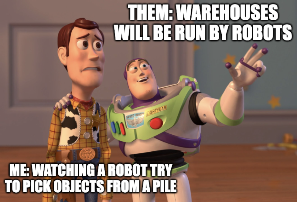 A "Toy Story" meme with the caption, "Them: Warehouses will be run by robots." "Me: Watching a robot try to pick objects from a pile"